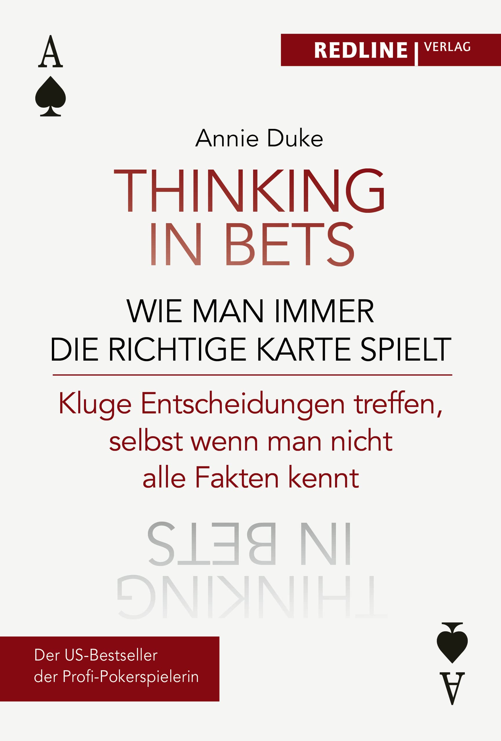 Thinking in bets - wie man immer die richtige Karte spielt: Kluge Entscheidungen treffen, selbst wenn man nicht alle Fakten kennt