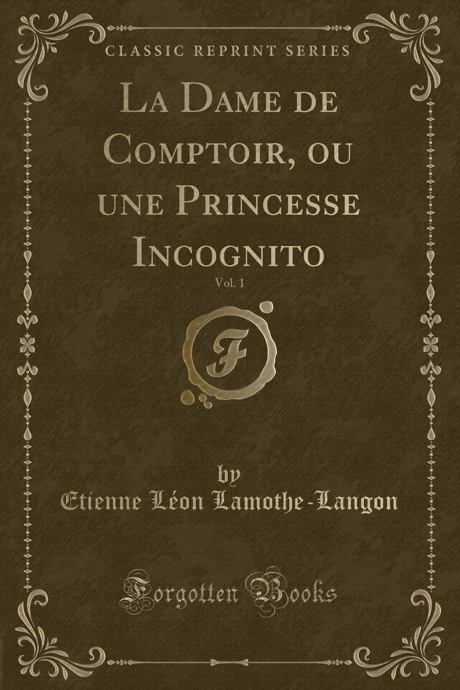 La Dame de Comptoir, Ou Une Princesse Incognito, Vol. 1 (Classic Reprint)