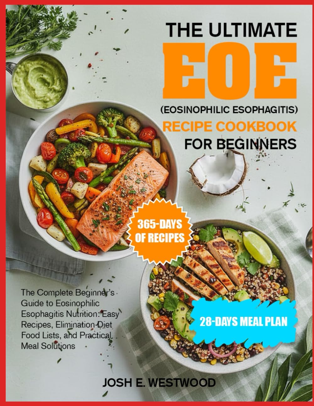 THE ULTIMATE EOE (EOSINOPHILIC ESOPHAGITIS) RECIPE COOKBOOK FOR BEGINNERS: The Complete Beginner’s Guide to Eosinophilic Esophagitis Nutrition: Easy ... Food Lists, and Practical Meal Solutions