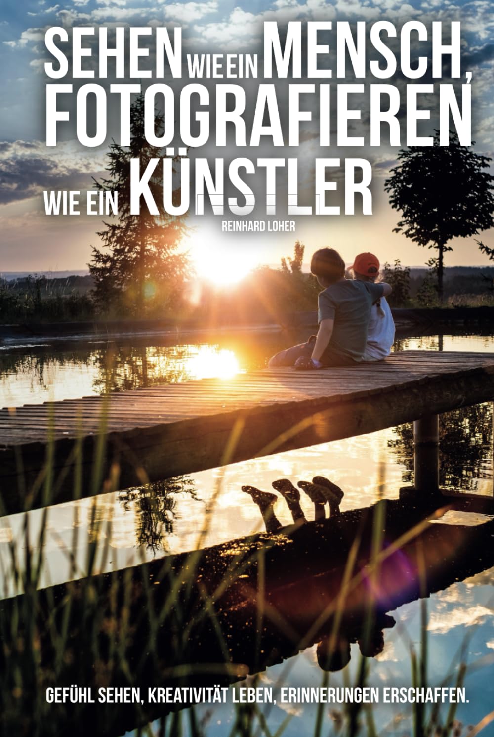 Sehen wie ein Mensch, fotografieren wie ein Künstler: Gefühl sehen, Kreativität leben, Erinnerungen erschaffen.