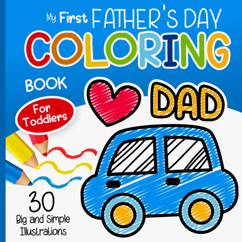 My First Father's Day Coloring Book for Toddlers: Big, Simple Coloring Pages Featuring Hearts, Ties, Mugs, and Hats for Boys and Girls