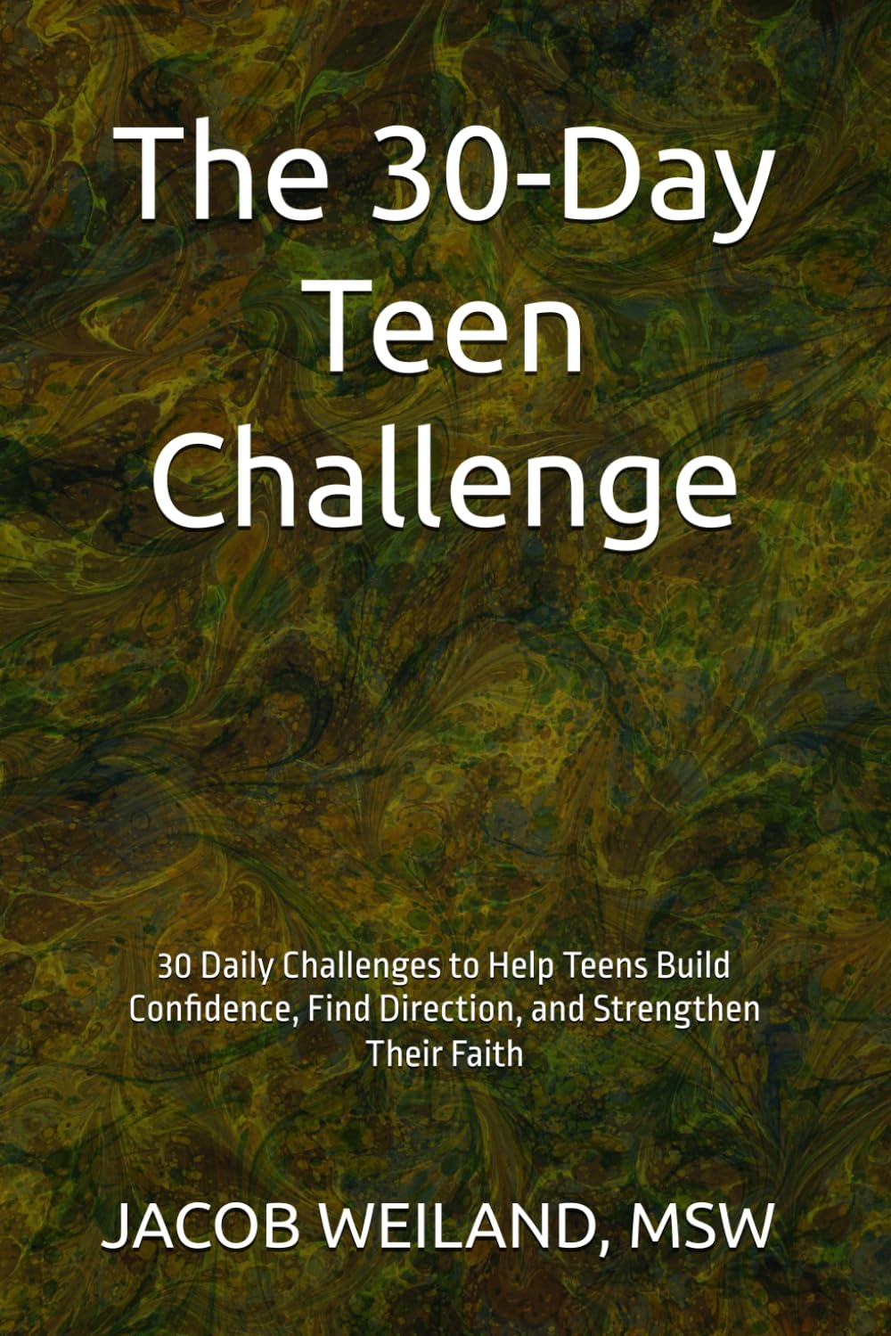 The 30-Day Teen Challenge: 30 Daily Challenges to Help Teens Build Confidence, Find Direction, and Strengthen Their Faith