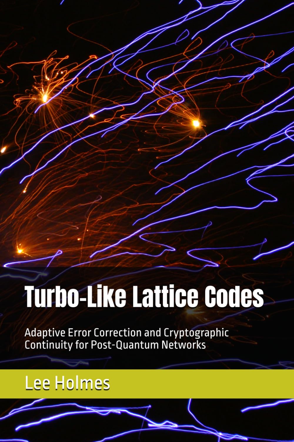 Turbo-Like Lattice Codes: Adaptive Error Correction and Cryptographic Continuity for Post-Quantum Networks (Communications and Post-Quantum Systems)