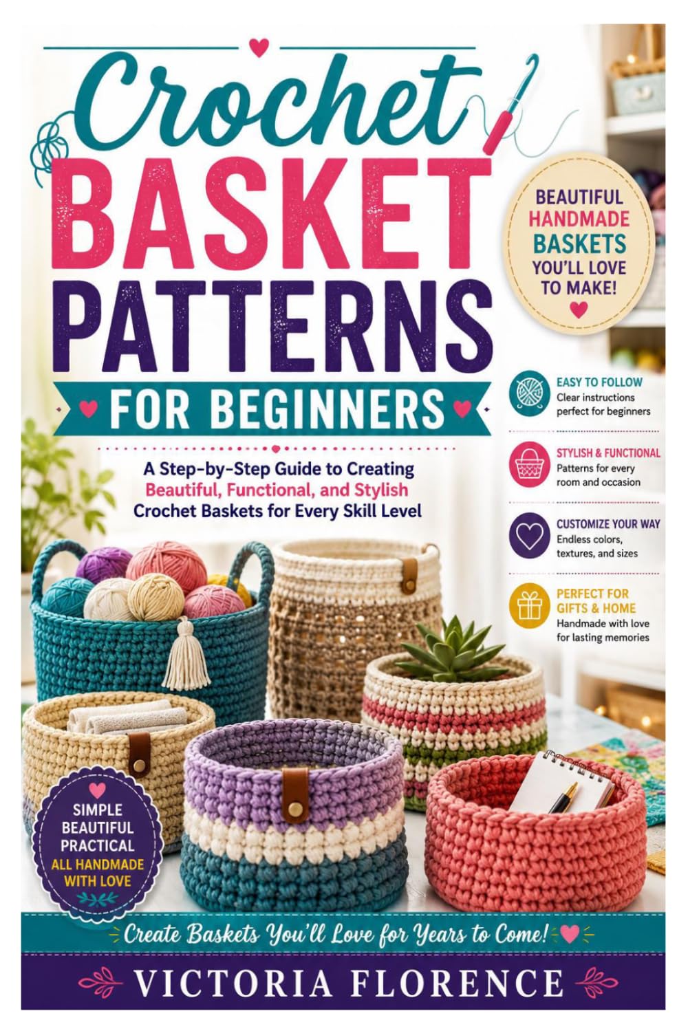Crochet Basket Patterns for Beginners: A Step-by-Step Guide to Creating Beautiful, Functional, and Stylish Crochet Baskets for Every Skill Level