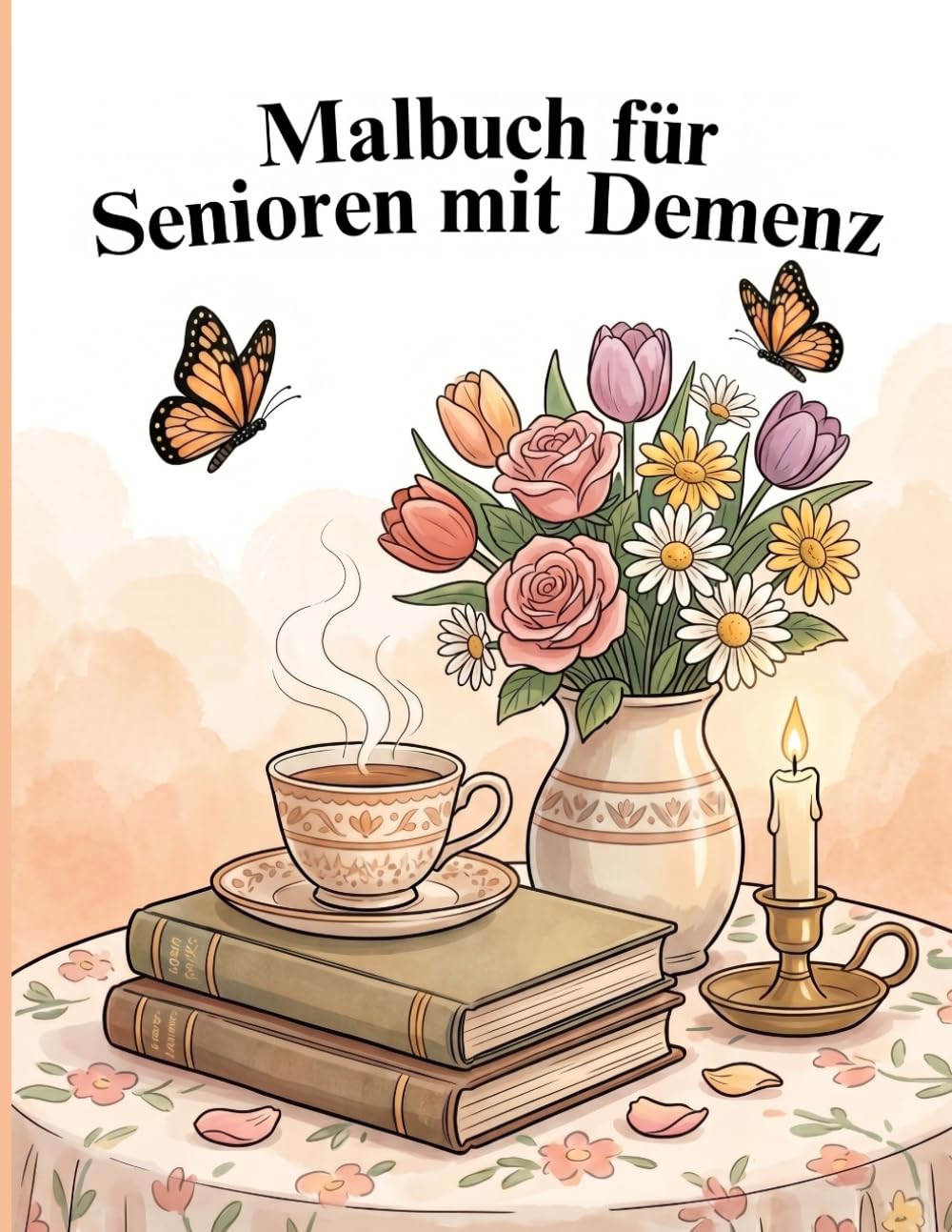 Malbuch für Senioren mit Demenz: Ausmalbilder für Senioren mit Demenz und Alzheimer | Ruhige Motive aus Alltag, Natur und vertrauten Erinnerungen