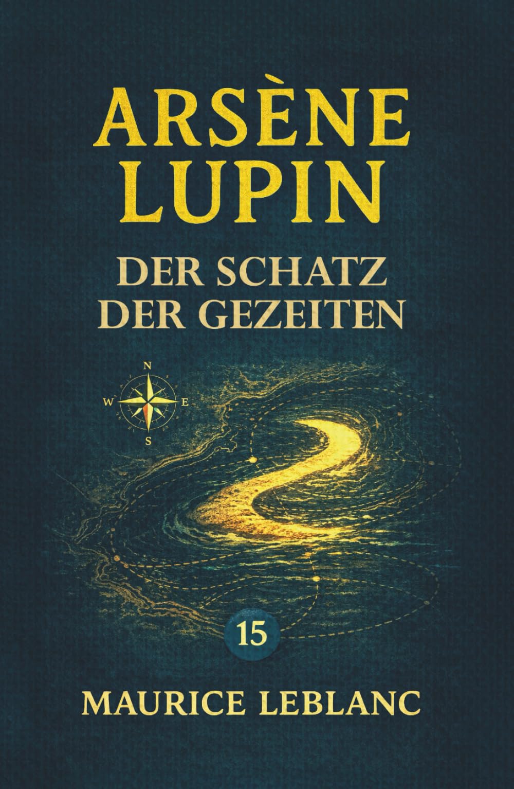 Arsène Lupin – Der Schatz der Gezeiten. Ein Kriminalroman: Band 15 der Lupin-Reihe. Neuübersetzung (Arsène Lupin, Meisterdieb und Gentleman-Gauner)