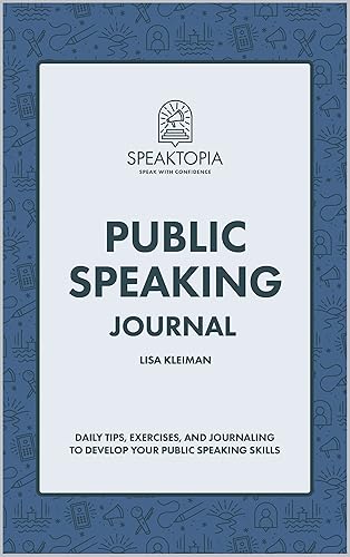 Public Speaking Journal: Daily Tips, Exercises, and Journaling to Develop Your Public Speaking Skills