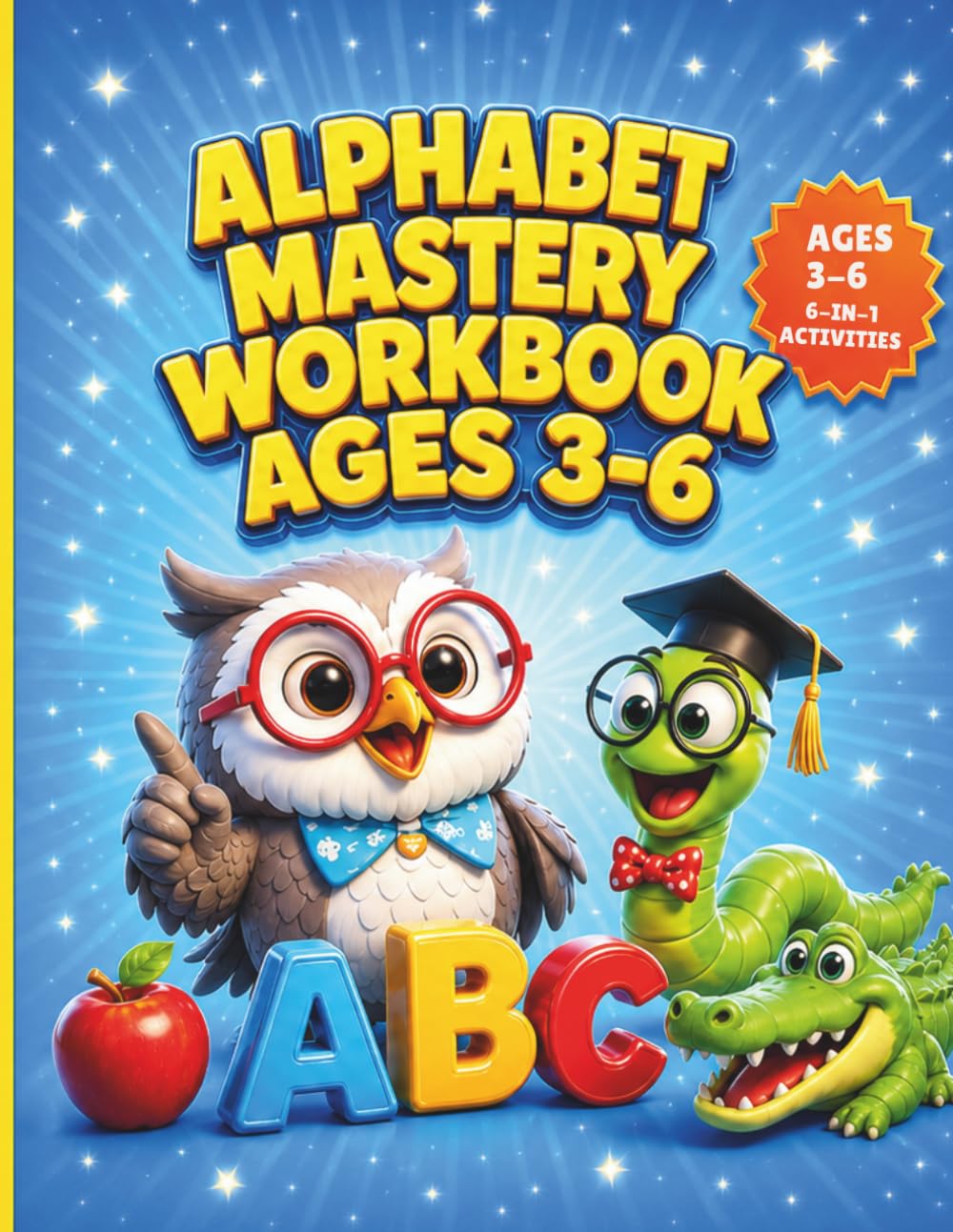 Alphabet Mastery Workbook Ages 3-6: Preschool ABC Phonics Activity 6-in-1 Letter Recognition Book Kindergarten ABC Practice Word Tracing Success Included