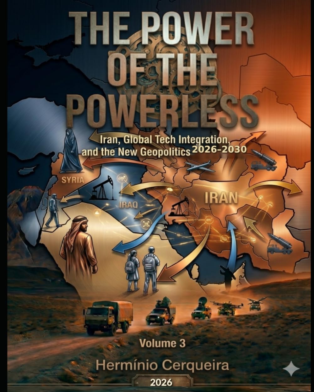 THE POWER OF THE POWERLESS VOLUME 3: Iran, Asymmetric Proliferation, the New Geopolitics 2026–2030 - EMERGING THEATERS — Doctrine and Scenarios for 2030 (HERMINIO CERQUEIRA - MY BOOKS & eBOOKS)