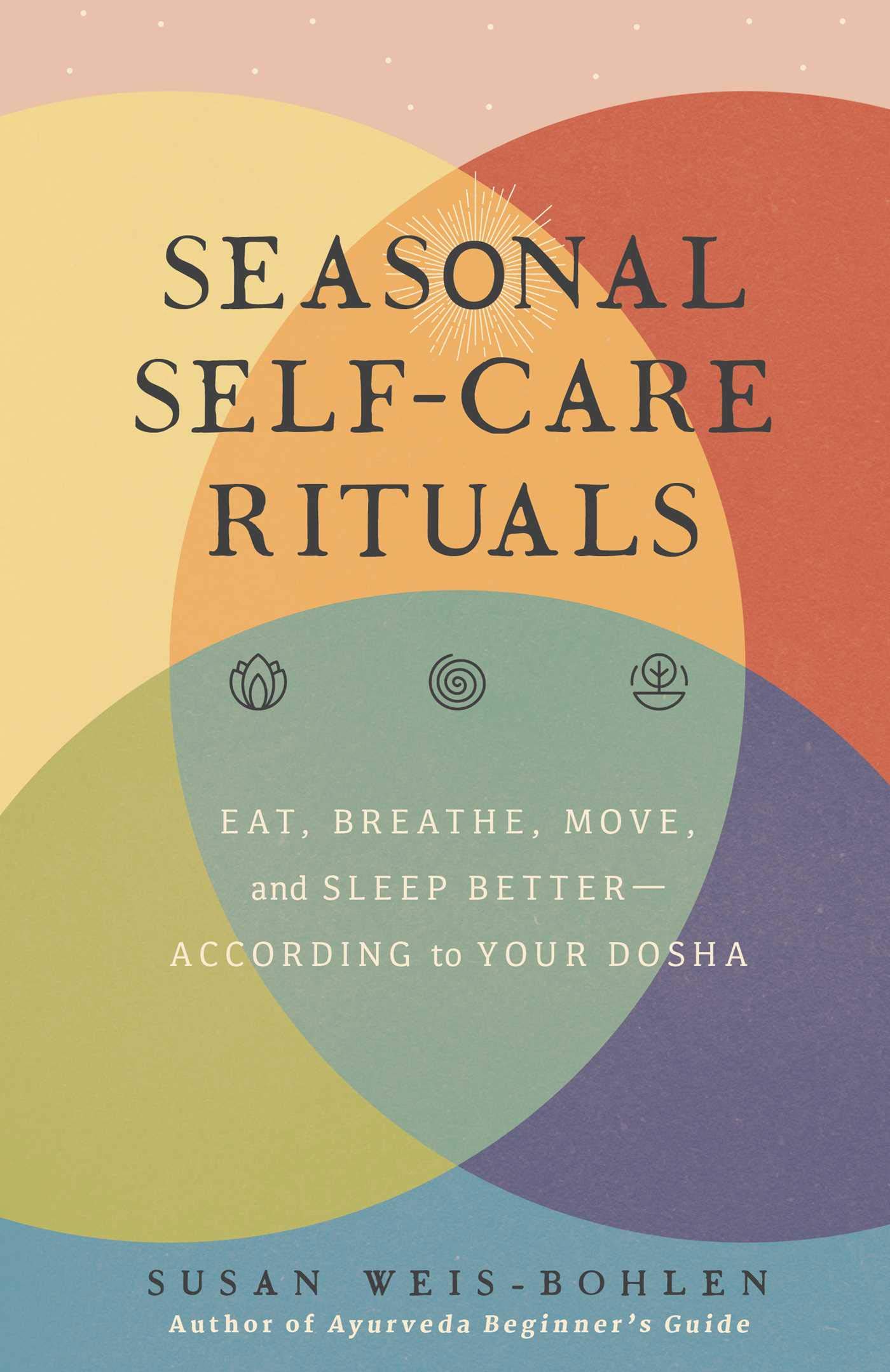 Seasonal Self-Care Rituals: Eat, Breathe, Move, and Sleep Better―According to Your Dosha Hardcover – December 29, 2020