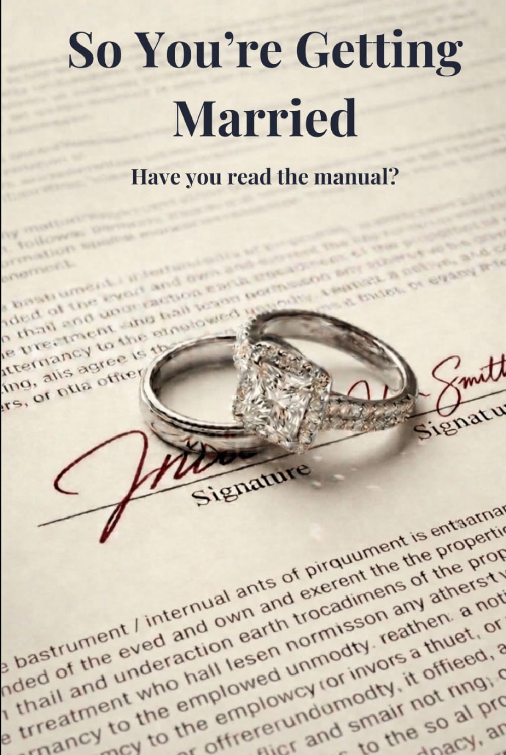 So you're getting Married. Have you read the Manual?: Why Marriage Is a Beautiful Idea and a Terrible Contract.