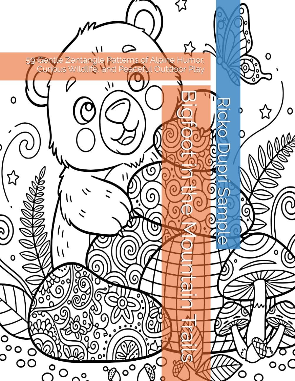 Bigfoot in the Mountain Trails: 59 Gentle Zentangle Patterns of Alpine Humor, Curious Wildlife, and Peaceful Outdoor Play