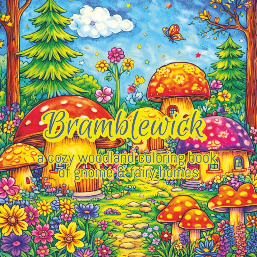 Bramblewick: A Cozy Woodland Coloring Book of Gnome & Fairy Homes: Relaxing Fantasy Cottage Scenes for Creative Adult Coloring