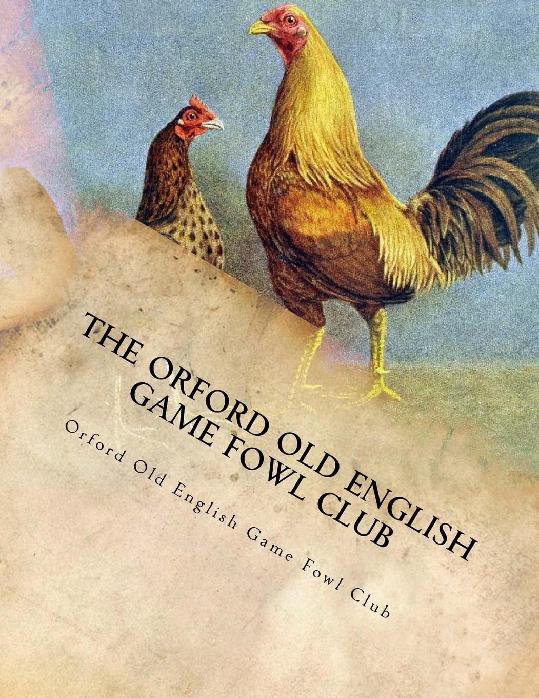 The Orford Old English Game Fowl Club: Club Rules, Colours and Standard of Perfection for Old English Game Fowl