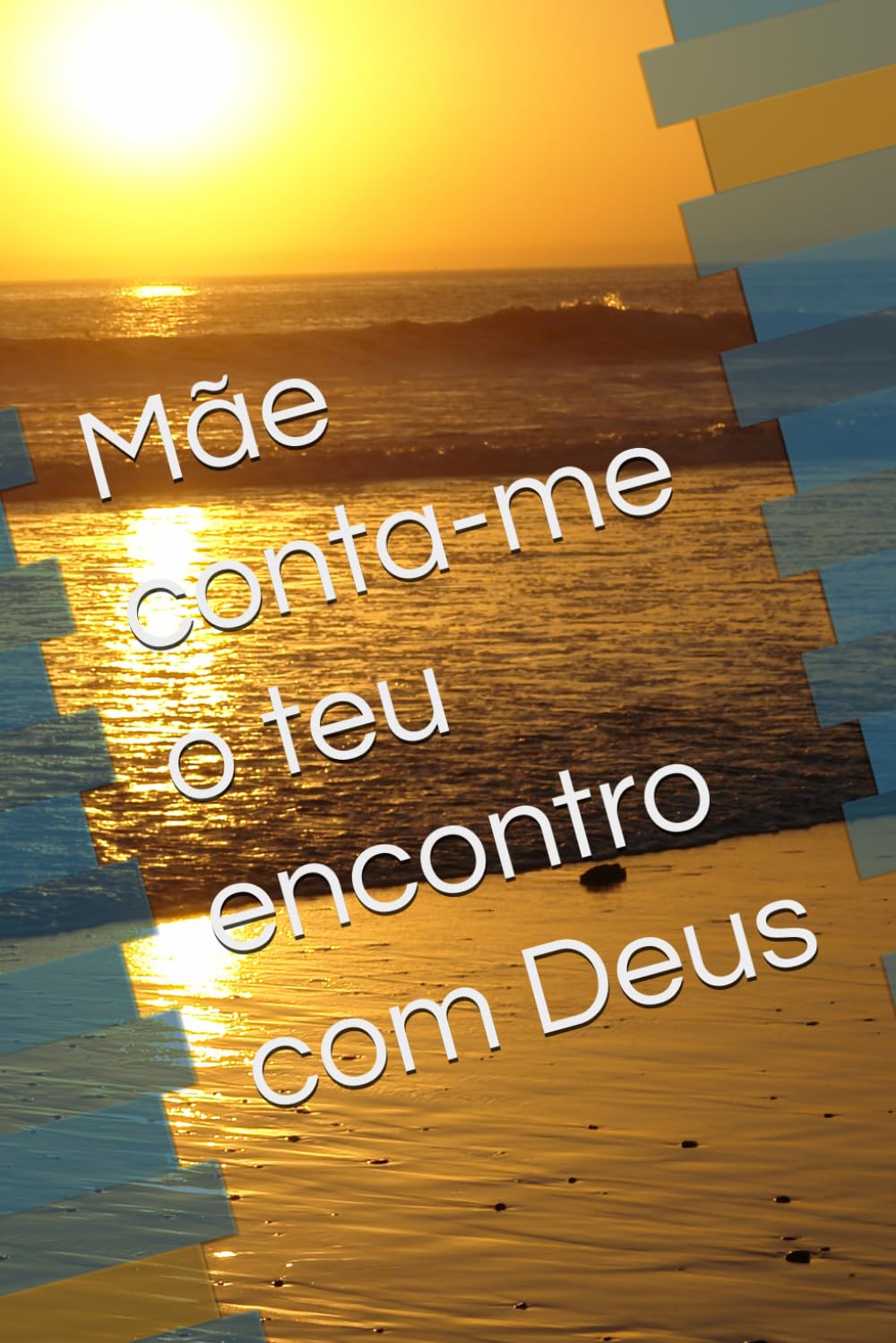 Mãe conta-me o teu encontro com Deus