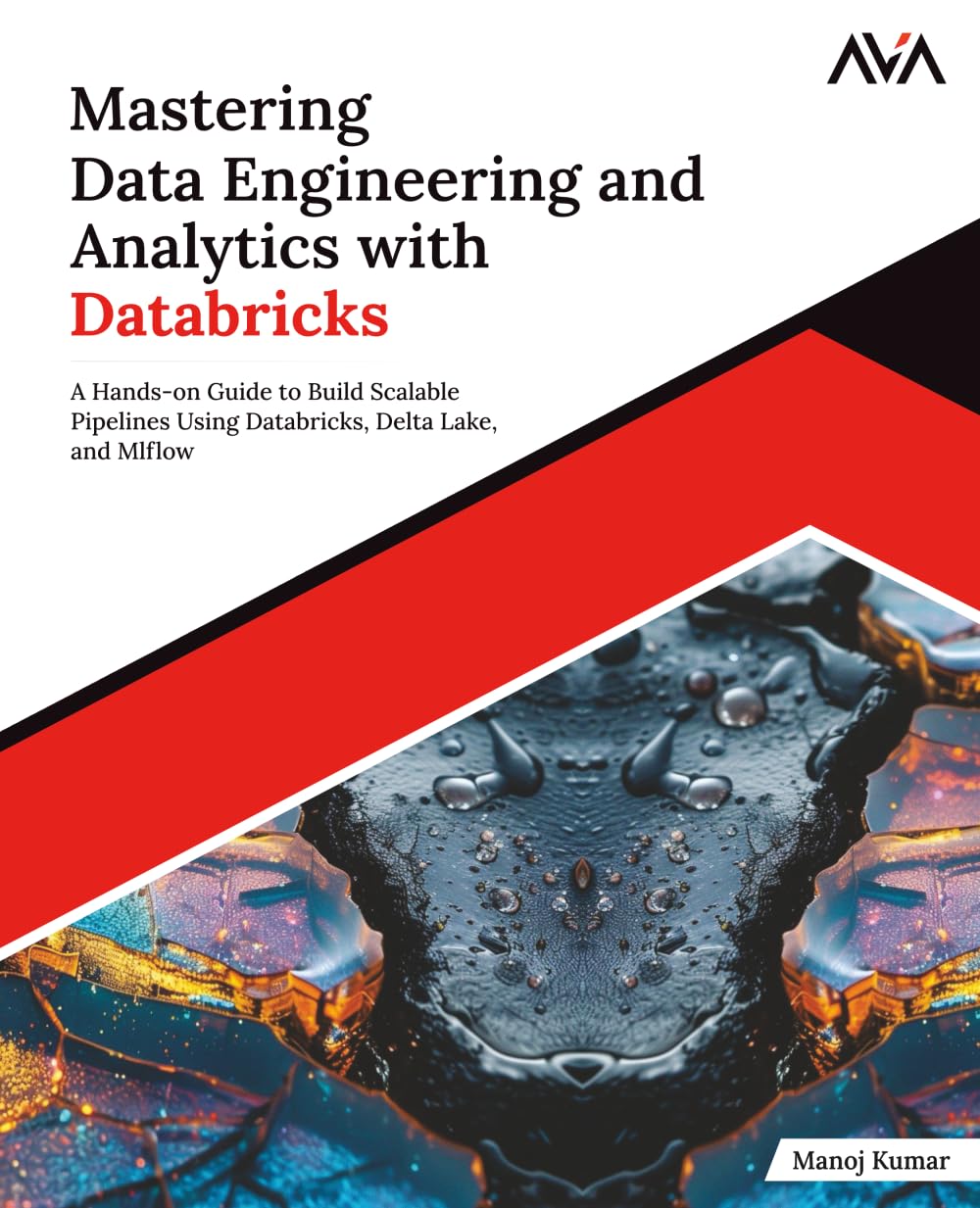 Mastering Data Engineering and Analytics with Databricks: A Hands-on Guide to Build Scalable Pipelines Using Databricks, Delta Lake, and MLflow (English Edition)