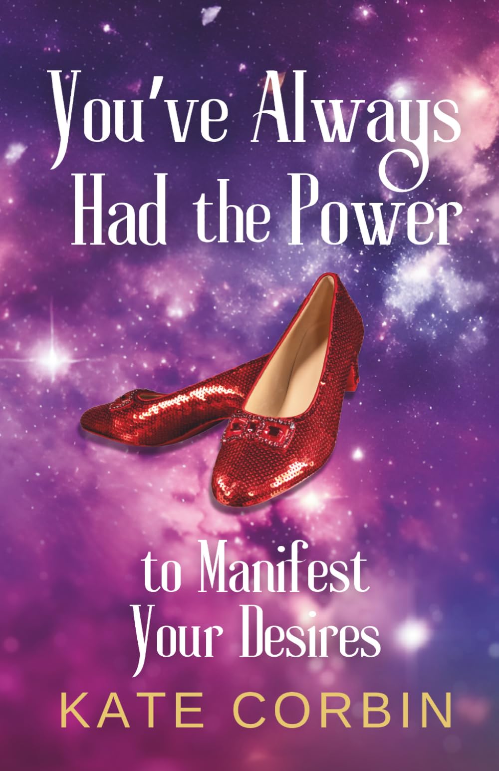 You've Always Had the Power: To Manifest Your Desires (Joyful Manifesting Series)