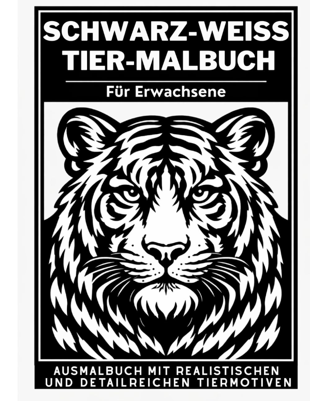 Tier-Malbuch für Erwachsene – Schwarz-Weiß-Ausmalbuch mit realistischen und detailreichen Tiermotiven: Monochrome Tierillustrationen zur Entspannung ... Ausmalen zum Abschalten und Genießen