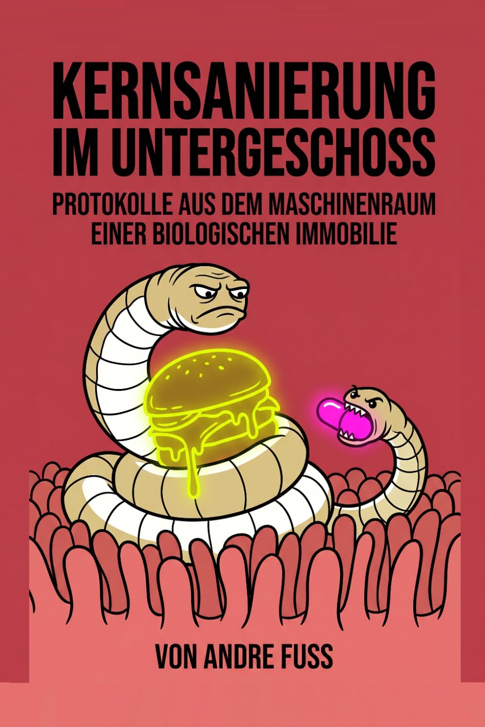 Kernsanierung im Untergeschoss: Protokolle aus dem Maschinenraum einer biologischen Immobilie (Tierische Satiren)