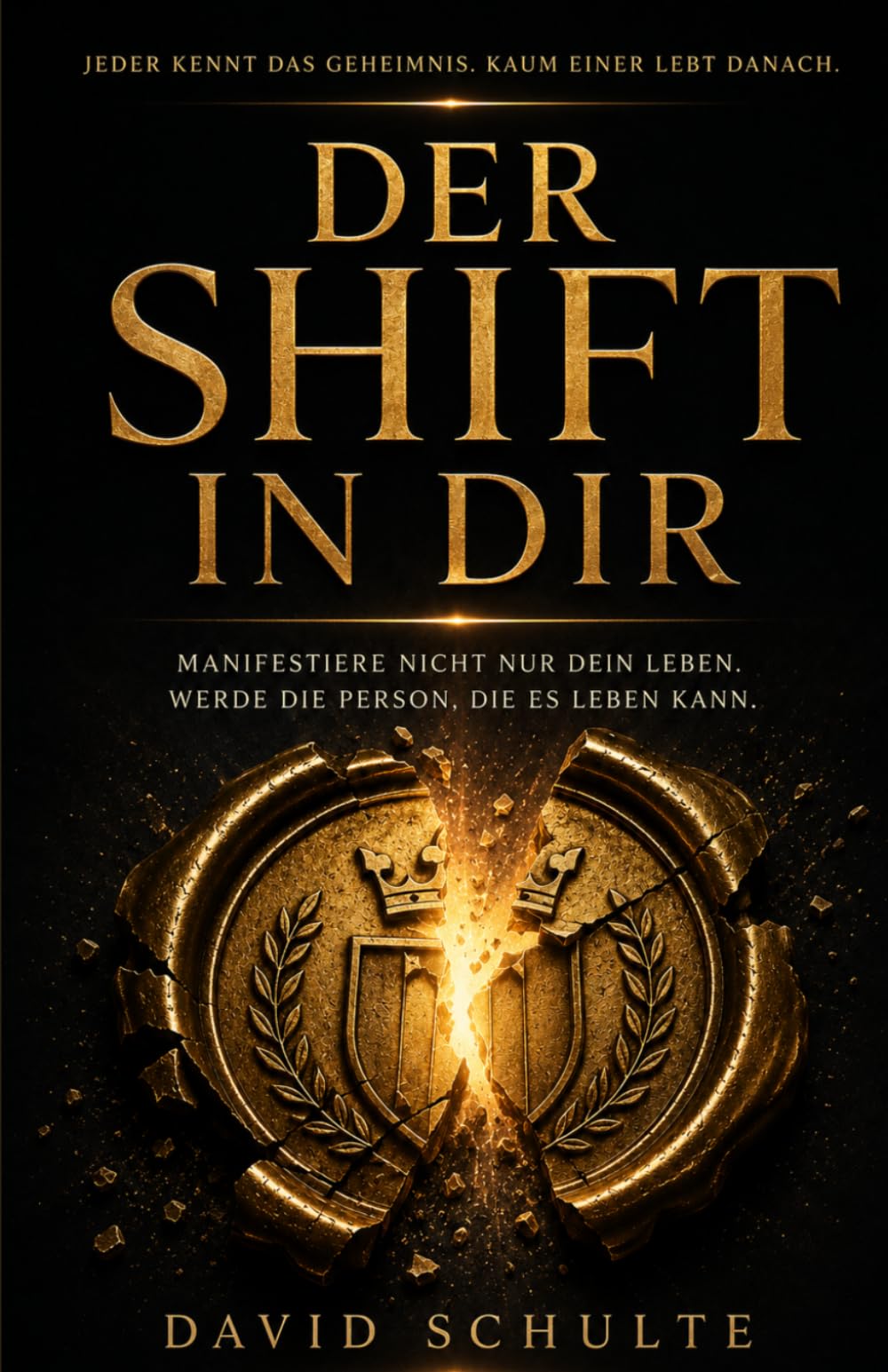 Der Shift in dir: Jeder kennt das Geheimnis. Kaum einer lebt danach.