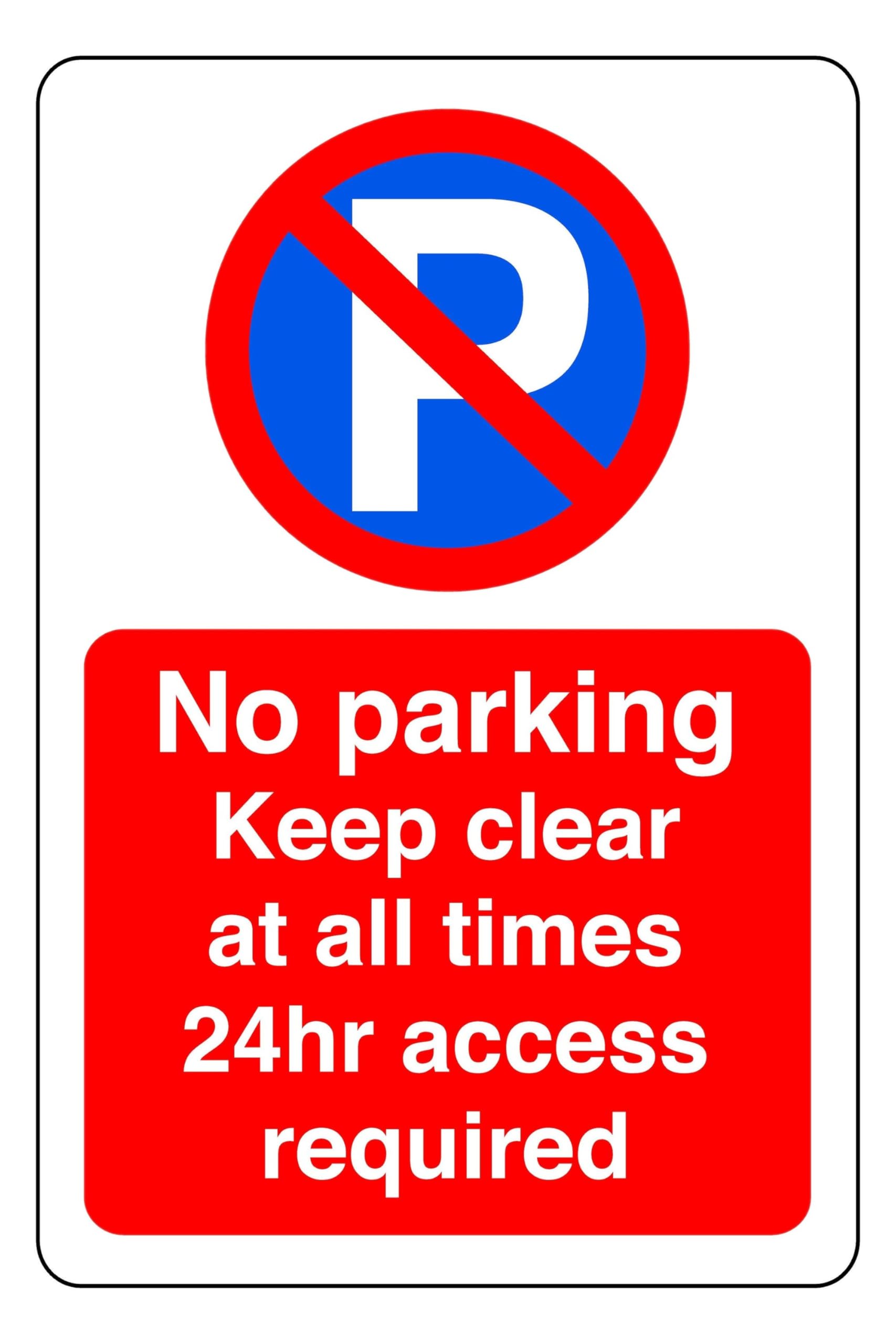 No parking at any time 24hr access required - safety sign - 1.2mm Rigid plastic for indoor/outdoor usage (300mm x 200mm) Viewing Distance within 7m.