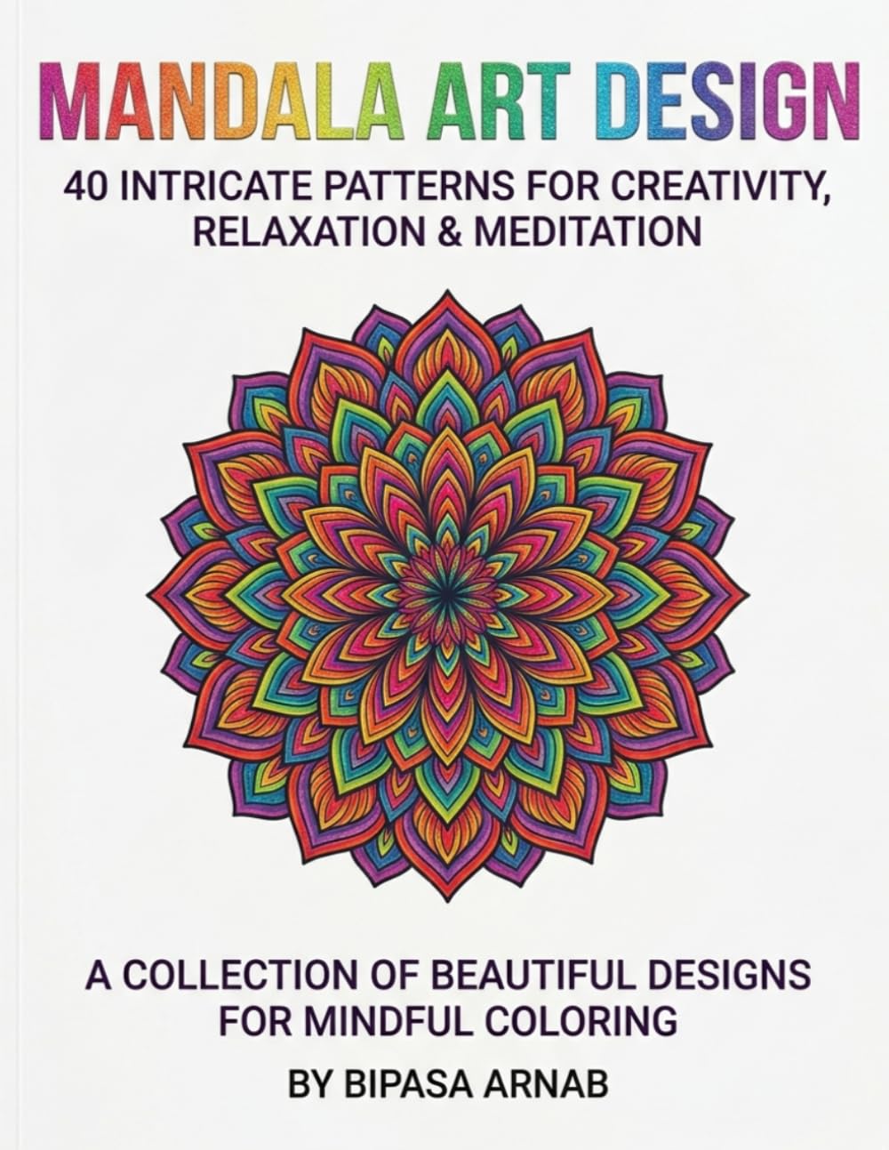 Mandala Art Design: 40 Intricate Patterns For Creativity, Relaxation & Meditation