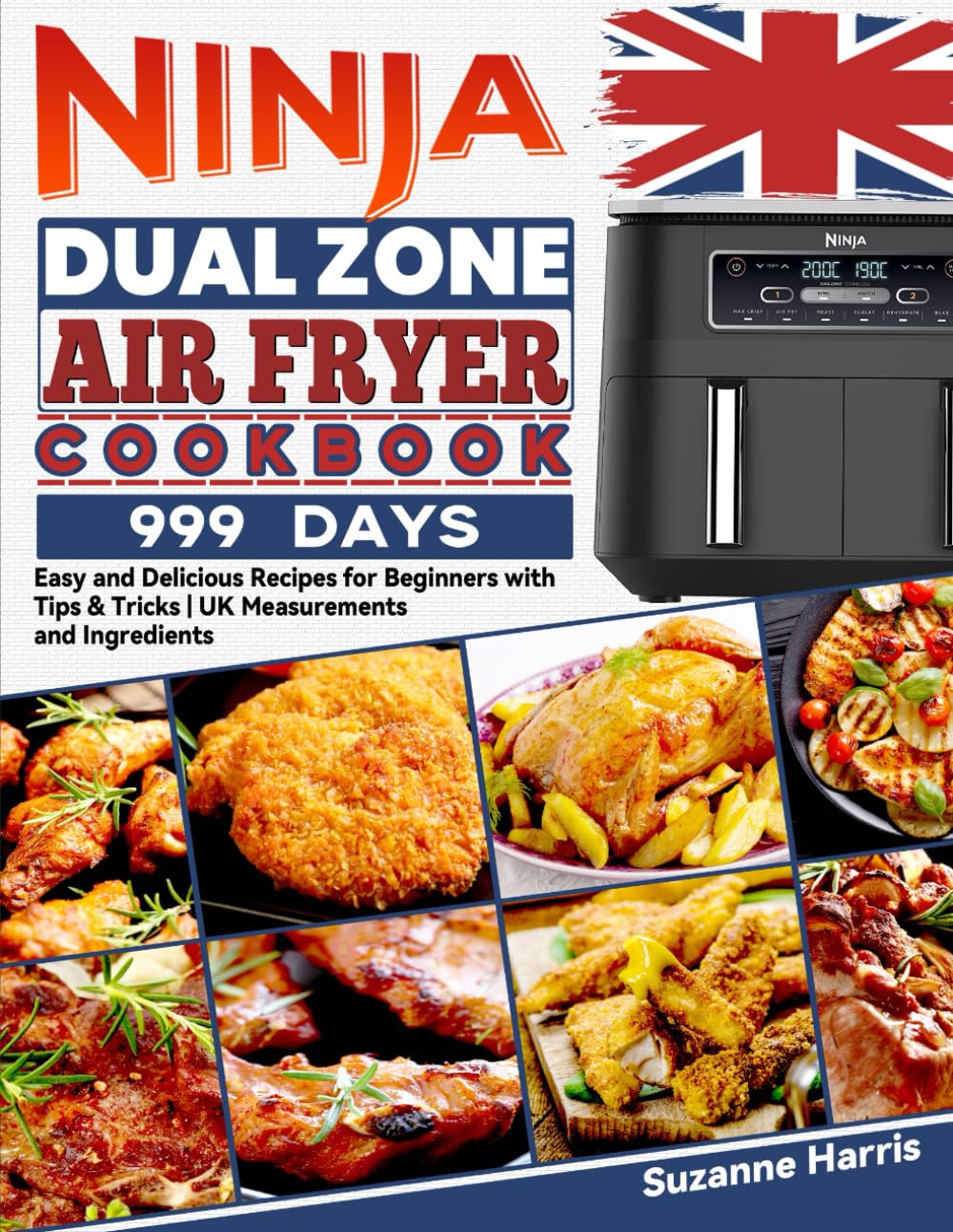Ninja Dual Zone Air Fryer Cookbook: 999 Days Easy and Delicious Recipes for Beginners with Tips & Tricks | UK Measurements and Ingredients
