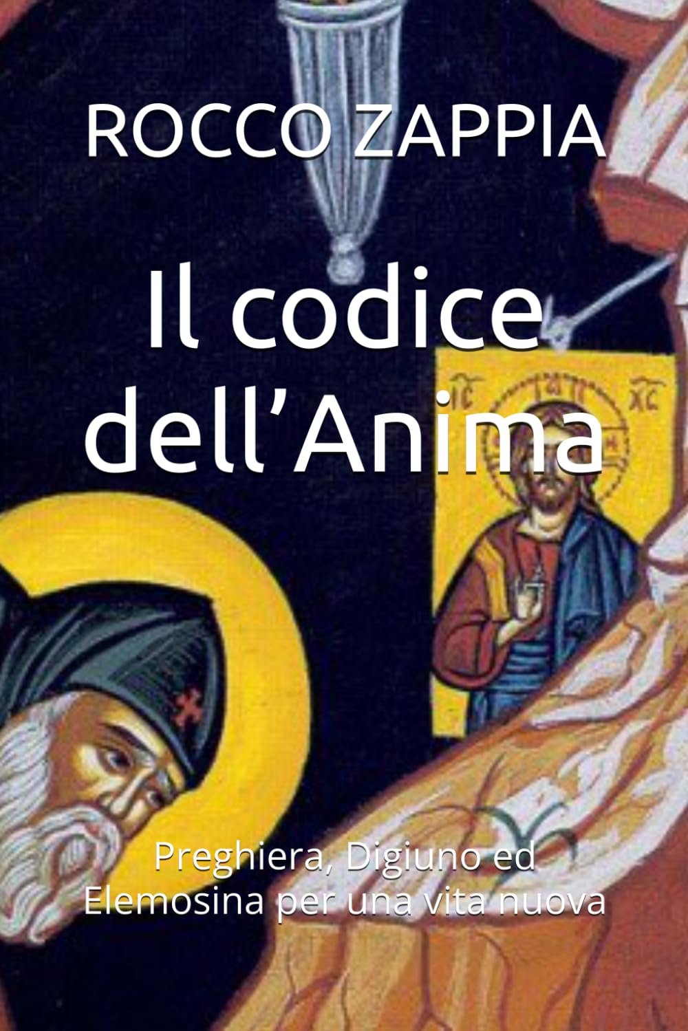 Il codice dell’Anima: Preghiera, Digiuno ed Elemosina per una vita nuova (MEDICINA SPIRITUALE)