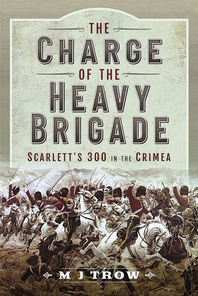 The Charge of the Heavy Brigade by M J Trow (Hardback Book)