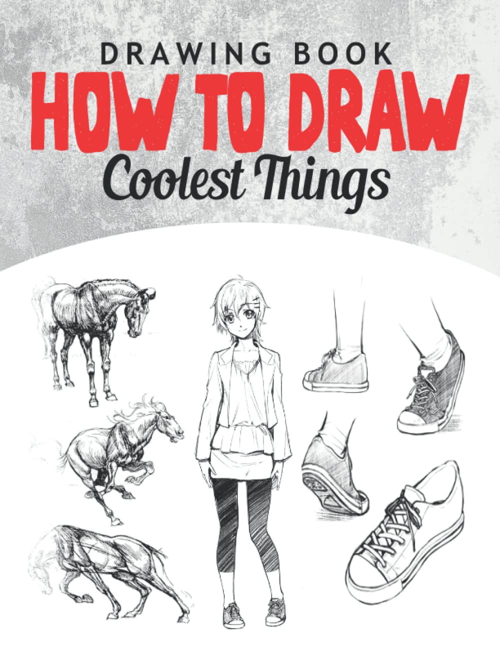 How to Draw Сoolest Things: Drawing Guide Basics and Beyond: 30-Day Drawing Checklist with Step-by-Step Instructions on How to Draw Various Subjects, ... Anatomy, Shading, and Perspective)ART6