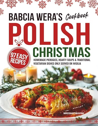 Babcia Wera’s Polish Christmas Cookbook: 97 Easy Recipes, Homemade Pierogies,