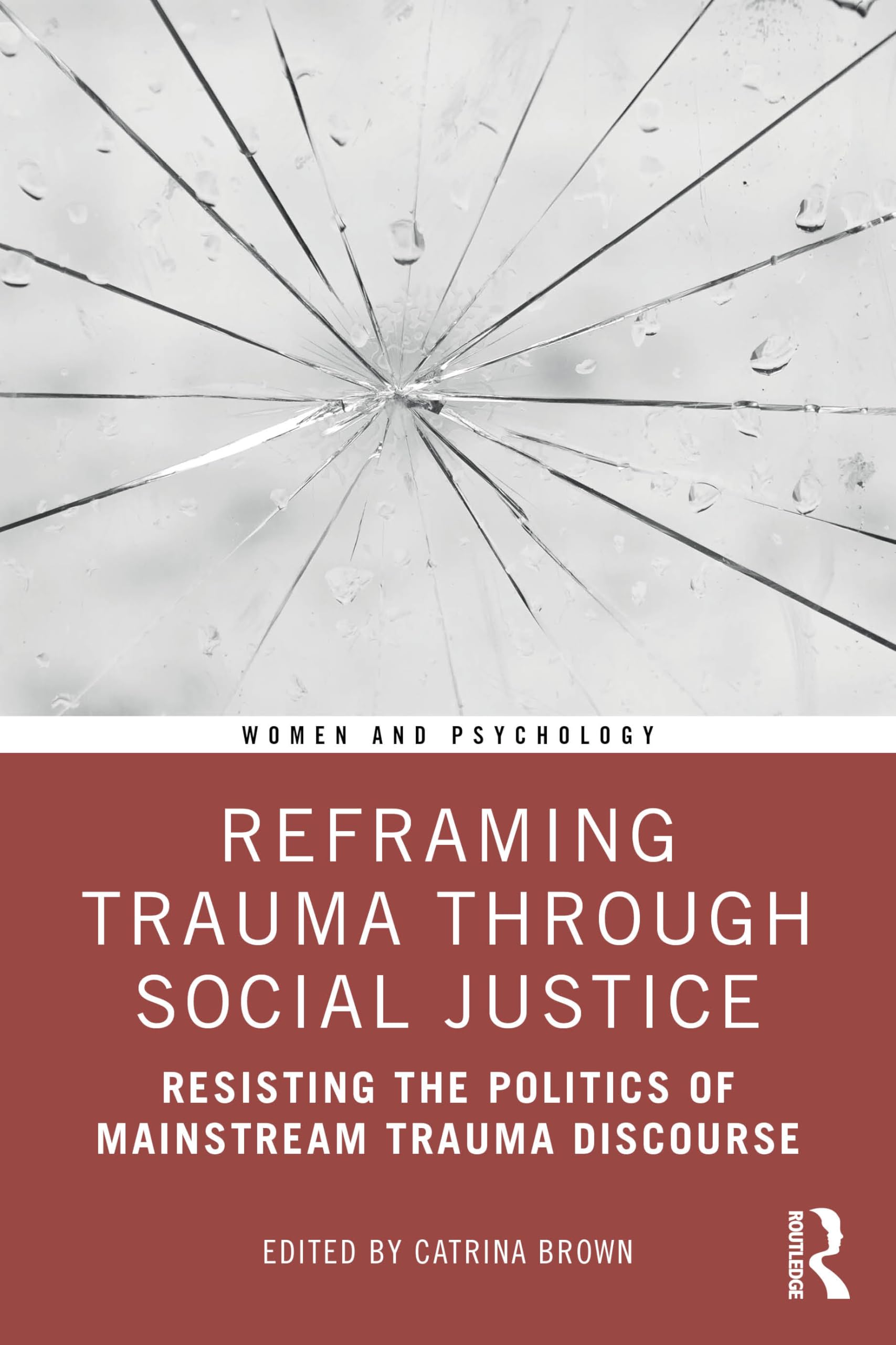 Reframing Trauma Through Social Justice: Resisting the Politics of Mainstream Trauma Discourse (Women and Psychology)