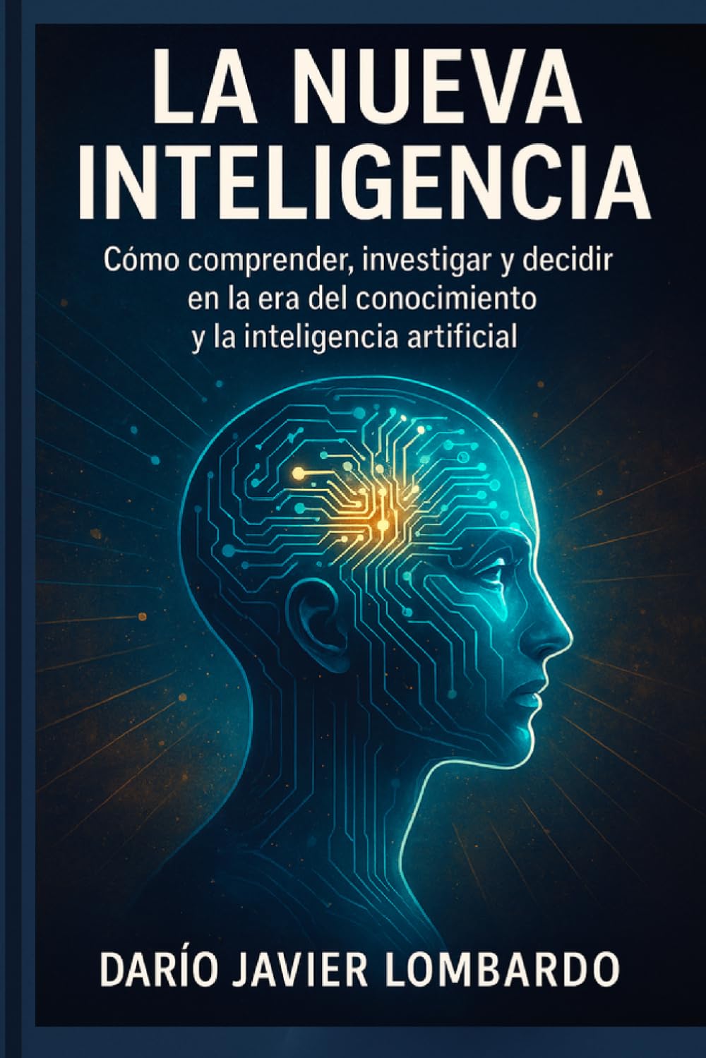 LA NUEVA INTELIGENCIA: Cómo comprender, investigar y decidir en la era del conocimiento y la inteligencia artificial
