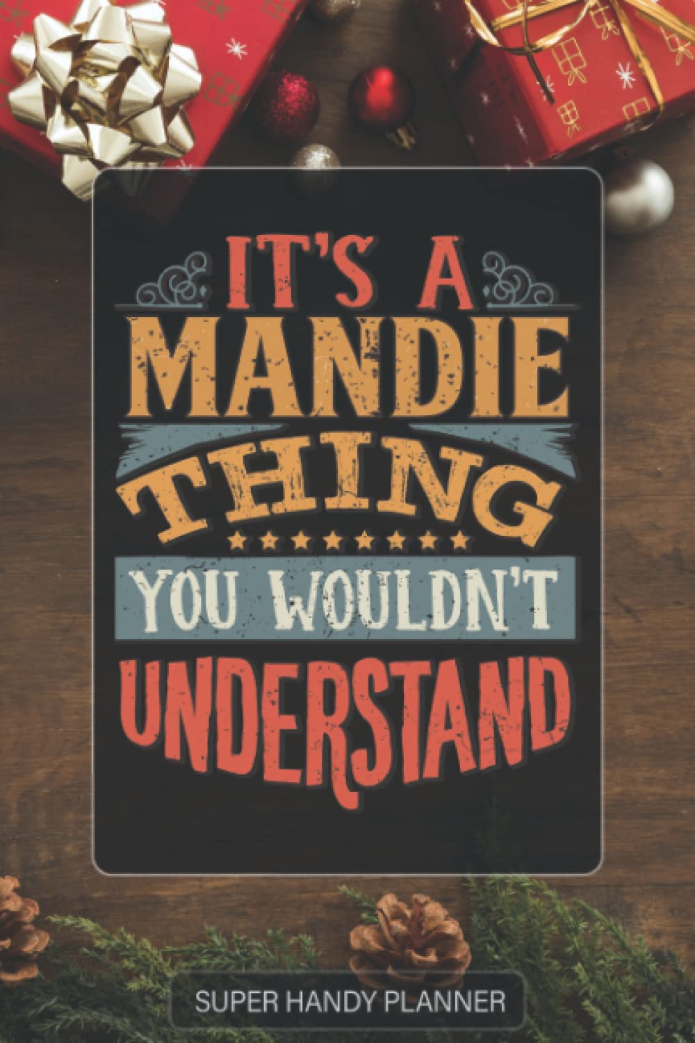 Mandie: It's A Mandie Thing You Wouldn't Understand - Mandie Name Custom Gift Planner Calendar Notebook Journal Password Manager