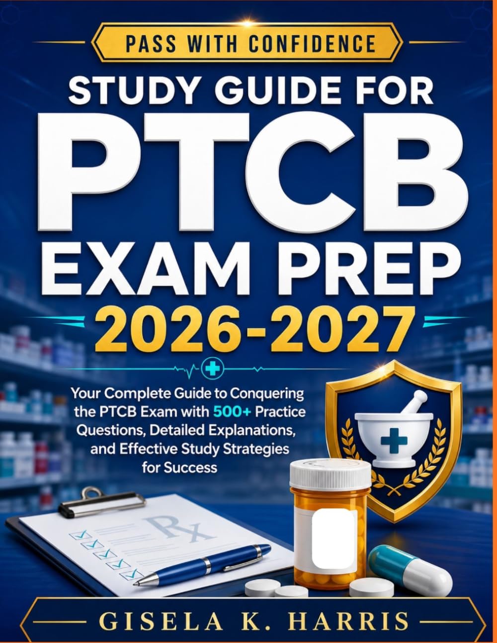 STUDY GUIDE FOR PTCB EXAM PREP 2026-2027: Your Complete Guide to Conquering the PTCB Exam with 500+ Practice Questions, Detailed Explanations, and ... for Success (Master Study Guide Series)