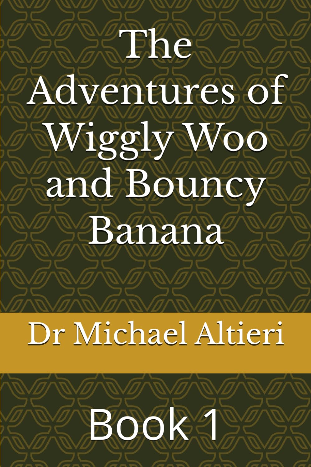 The Adventures of Wiggly Woo and Bouncy Banana: Book 1