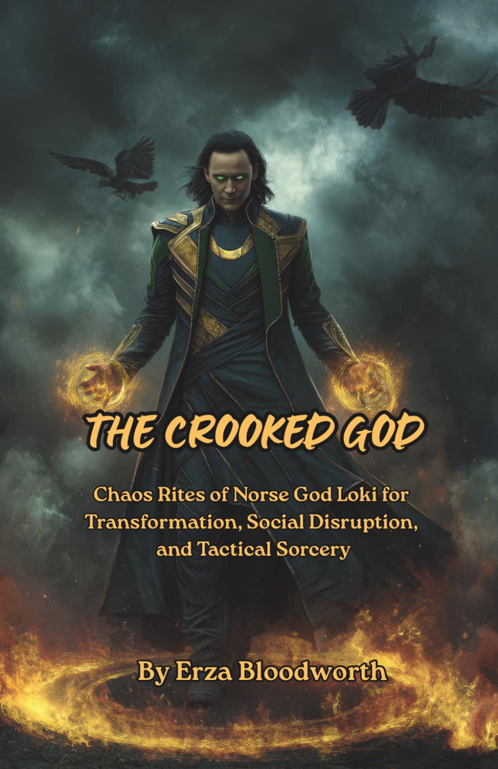 The Crooked God: Chaos Rites of Norse God Loki for Transformation, Social Disruption, and Tactical Sorcery: Operative Loki Magic for Deception, Change, and Liberation