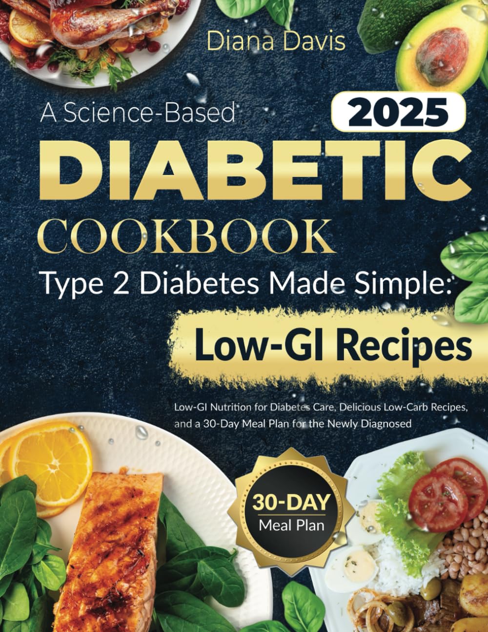 A Science-Based DIABETIC COOKBOOK: Type 2 Diabetes Made Simple Low-GI Nutrition for Diabetes Care, Delicious Low-Carb Recipes and a 30-Day Meal Plan .