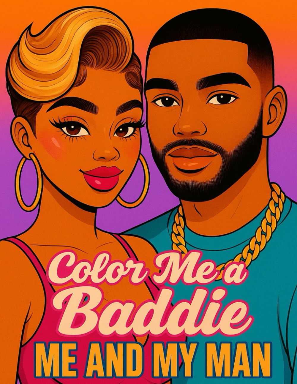 Color Me A Baddie : Me And My Man: Black Women African American Women Coloring book for Adults and Teens