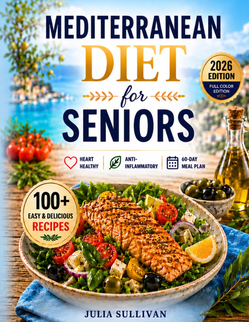 The Mediterranean Diet for Seniors over 60: 100+ Easy & Delicious Recipes to Boost Energy, Support Longevity, and Savor Healthy Weight / + The 60-Day Mediterranean Meal Plan for Seniors