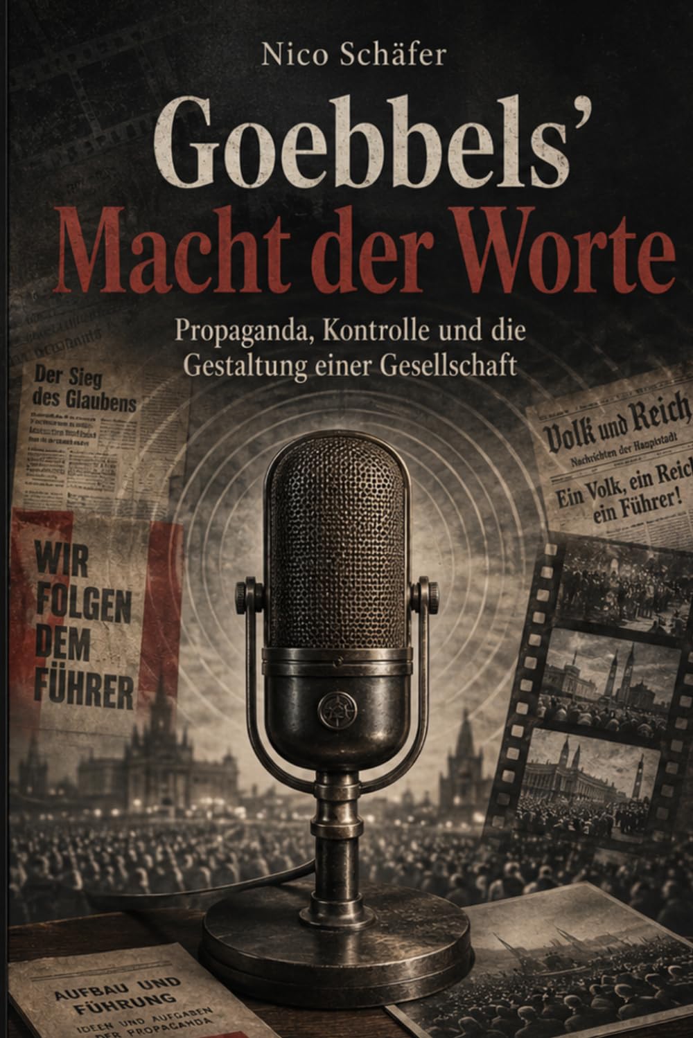 Goebbels’ Macht der Worte: Propaganda, Kontrolle und die Gestaltung einer Gesellschaft