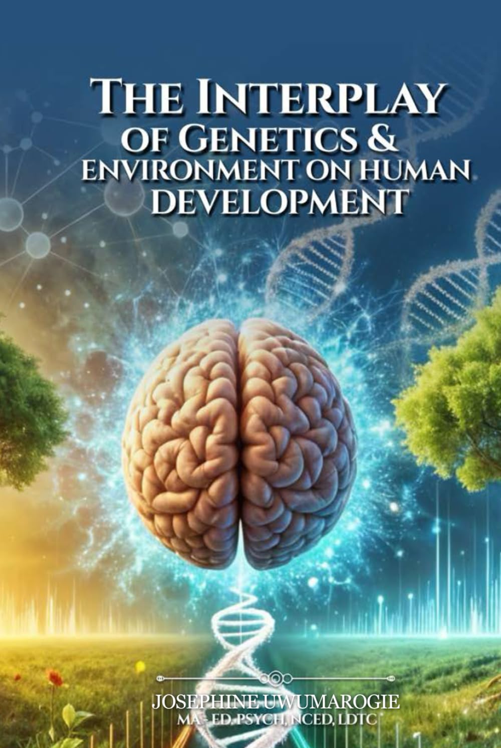 THE INTERPLAY OF GENETICS & ENVIRONMENT ON HUMAN DEVELOPMENT