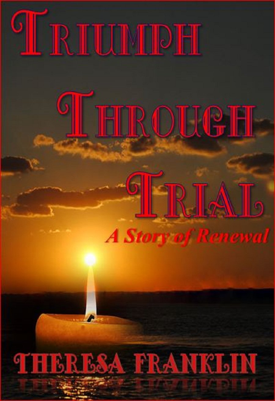 Triumph Through Trial "A Story of Renewal"