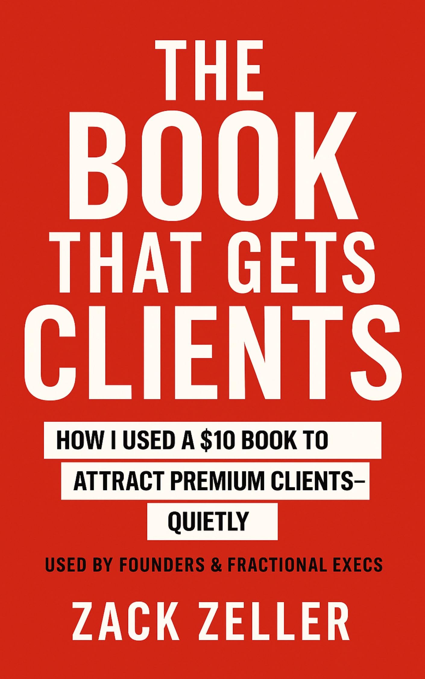 The Book That Gets Clients: How I Used a $10 Book to Attract Premium Clients—Quietly