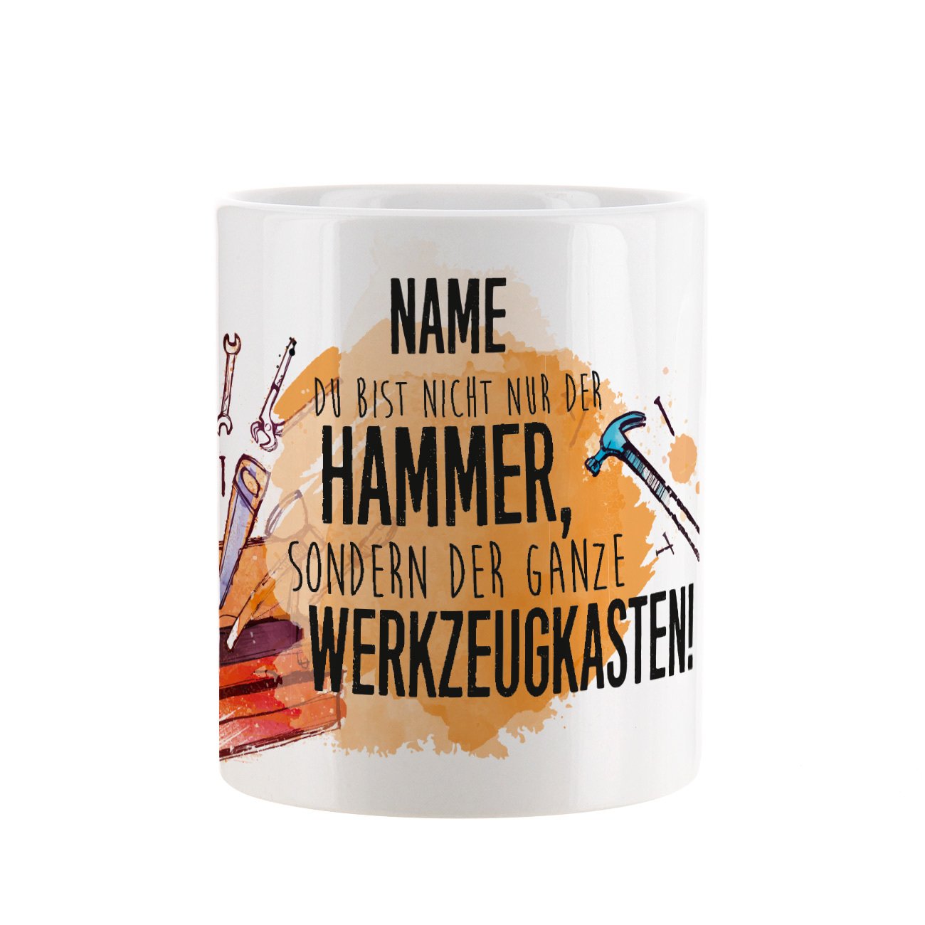 Tasse, "[Name], du bist nicht nur der Hammer, sondern der ganze Werkzeugkasten."