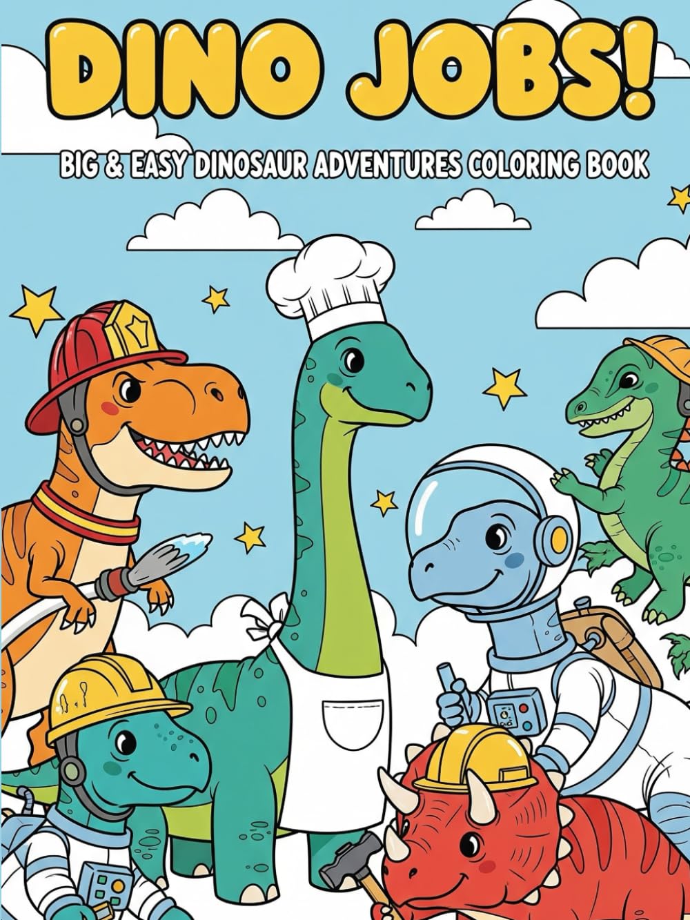 Dino Jobs! Big & Easy Dinosaur Adventures Coloring Book: Dino Jobs! Big & Easy Dinosaur Adventures Coloring Book