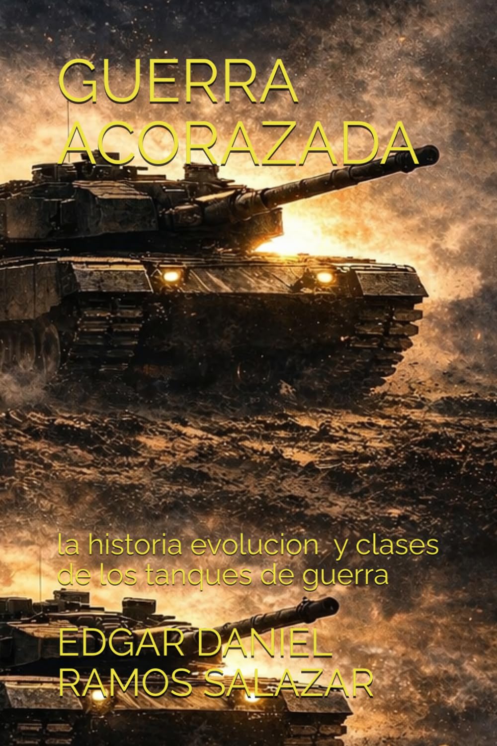 ¡GUERRA ACORAZADA: LA HISTORIA, EVOLUCIÓN Y CLASES DE LOS TANQUES DE GUERRA!: GUERRA ACORAZADA