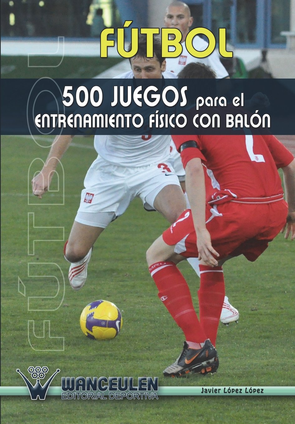 Futbol 500 juegos para el entrenamiento fisico con balón
