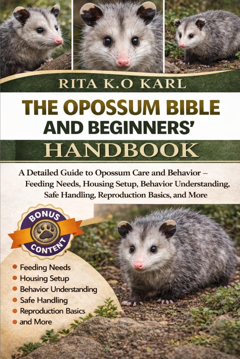 THE OPOSSUM BIBLE AND BEGINNERS’ HANDBOOK: A Detailed Guide to Opossum Care and Behavior – Feeding Needs, Housing Setup, Behavior Understanding, Safe Handling, Reproduction Basics, and More.