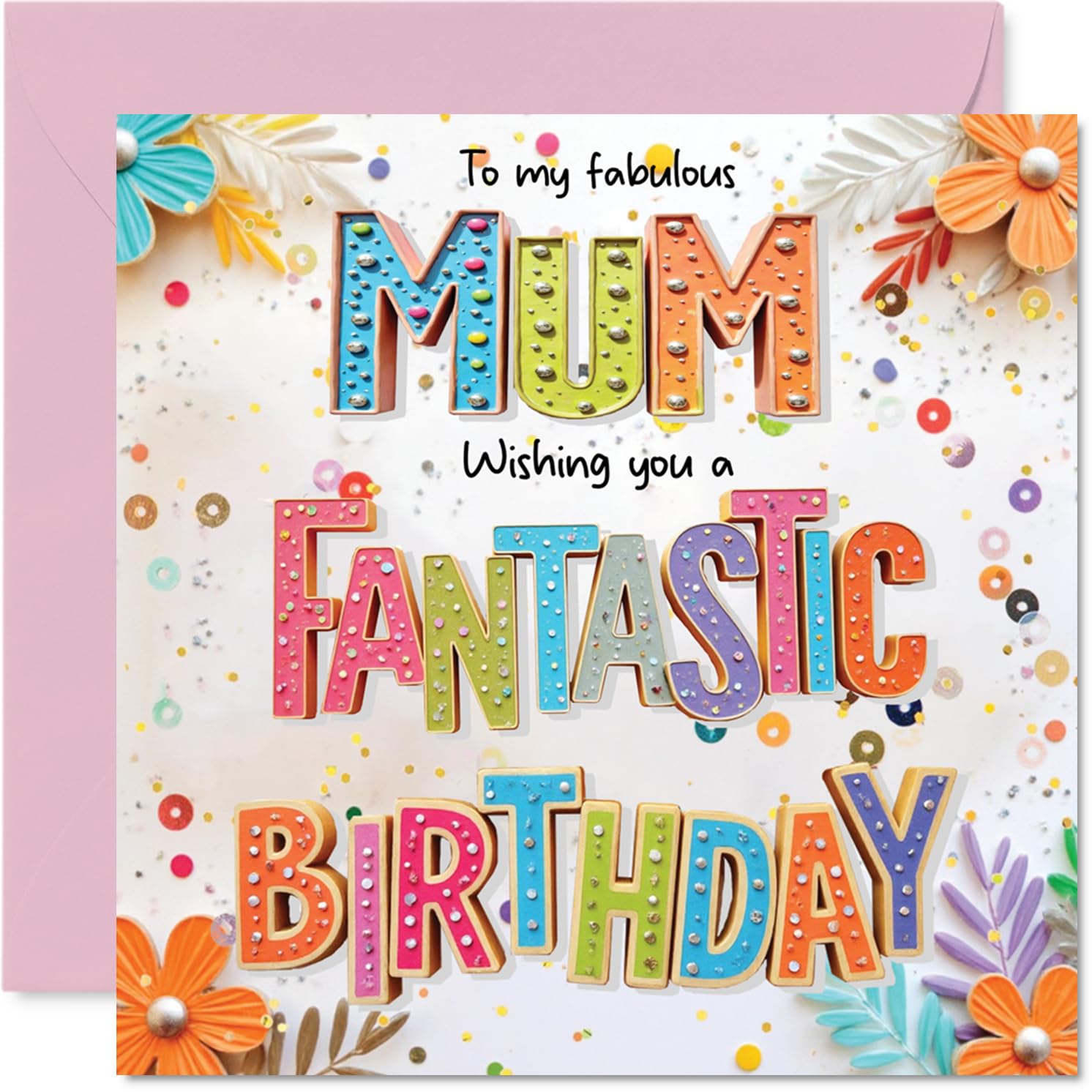 Mum Birthday Card - Fabulous Fantastic - Happy Birthday Card for Mum from Son Daughter, 145mm Colourful Floral Greeting Cards